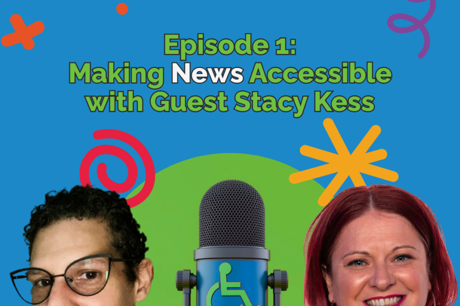 Brightly colored doodles surround white and green text on a blue background. Text reads "Making _____ Accessible (the #A11yShow)" and "Episode 1: Making News Accessible with Guest Stacy Kess" and appears above images of Stacy Kess and host Britne Jenke on either side of a blue and black microphone in a green circle.