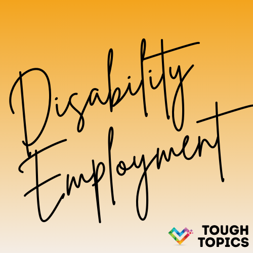 Disability Employment in large black handwritten font on a yellow gradient background. Tough Topics in black block text with the Inclusive Pixelation rainbow heart logo in the bottom right.