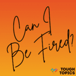 Can I Be Fired? in large black handwritten font on an orange gradient background. Tough Topics in black block text with the Inclusive Pixelation rainbow heart logo in the bottom right.