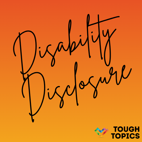 Disability Disclosure in large black handwritten font on an orange gradient background. Tough Topics in black block text with the Inclusive Pixelation rainbow heart logo in the bottom right.