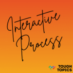 Interactive Process in large black handwritten font on an orange gradient background. Tough Topics in black block text with the Inclusive Pixelation rainbow heart logo in the bottom right.