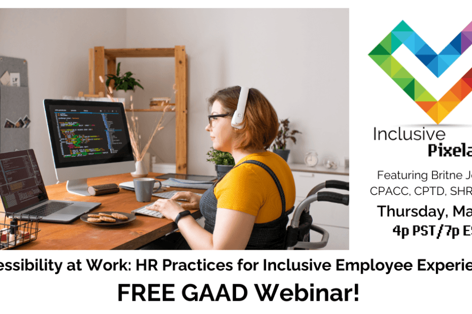 Accessibility at Work: HR Practices for Inclusive Employee Experiences - Free GAAD Webinar - Thursday May 16 4p PST 7p EST